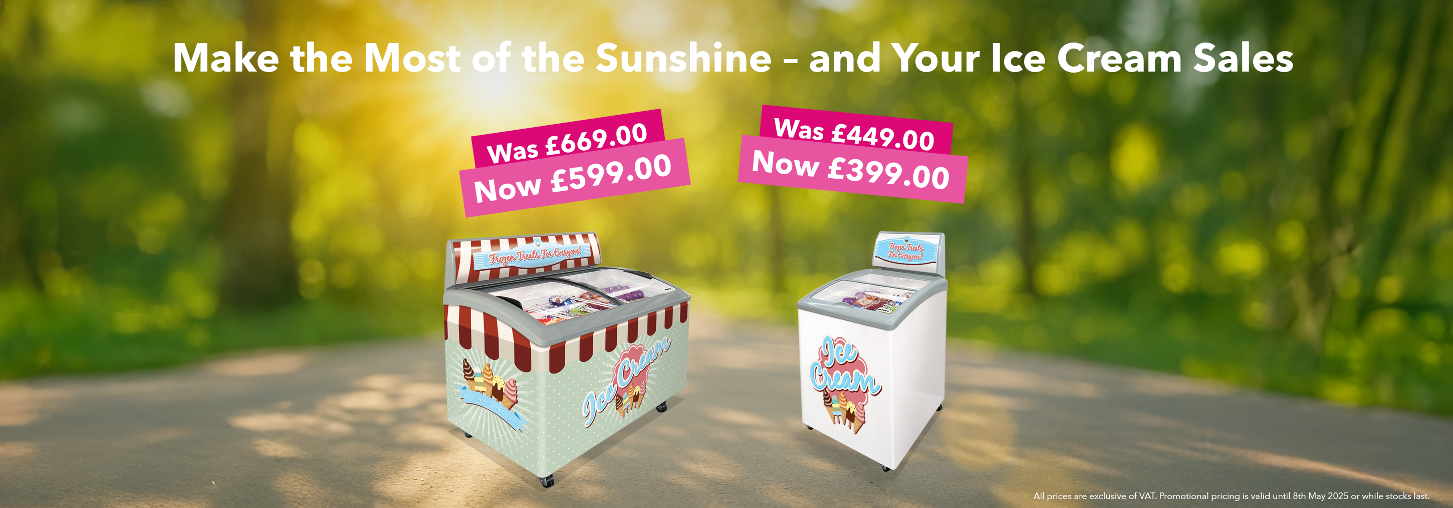 Two colourful branded ice cream freezers on a sunny outdoor path with a bright forest background. Promotional text reads “Make the Most of the Sunshine – and Your Ice Cream Sales” with price reductions shown: one freezer reduced from £669.00 to £599.00, the other from £449.00 to £399.00.