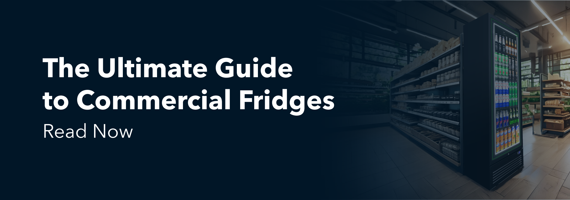 A commercial fridge filled with drinks in a well-lit convenience store aisle, next to bold text that reads “The Ultimate Guide to Commercial Fridges – Read Now.”